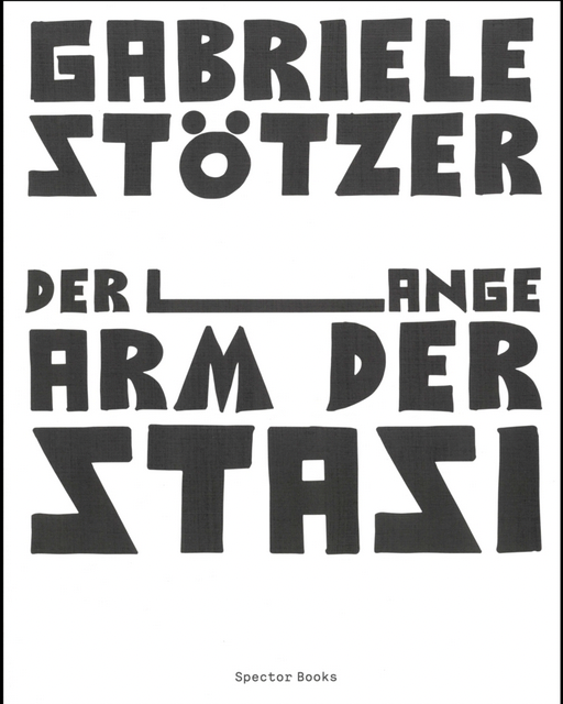 Gabriele Stötzer – Der lange Arm der Stasi